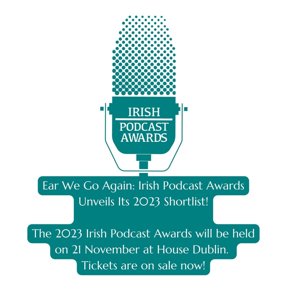 Ear We Go Again: Irish Podcast Awards Unveils Its 2023 Shortlist! The 2023 Irish Podcast Awards will be held on 21 November at House Dublin. Tickets are on sale now!