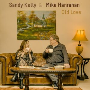 Sandy Kelly's Musical Journey: A Special Tour with guests and New Single 'Old Love' with Mike Hanrahan