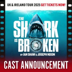 Gaiety Theatre :: CASTING ANNOUNCED FOR THE SHARK IS BROKEN TOUR 2025 CELEBRATING THE 50TH ANNIVERSARY OF THE ICONIC BLOCKBUSTER JAWS